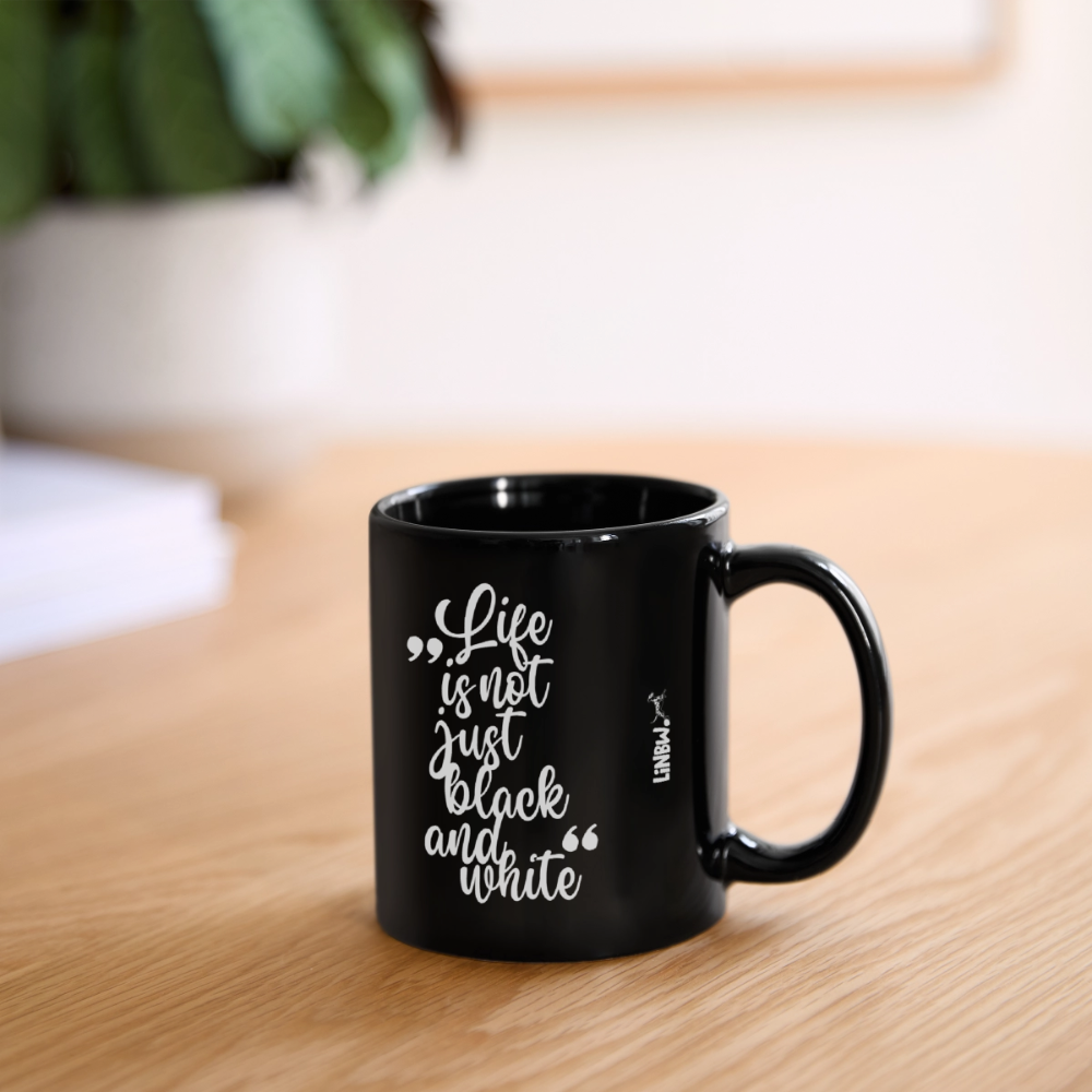 Life is not just black and white Keramiktasse Black Edition - Schwarz