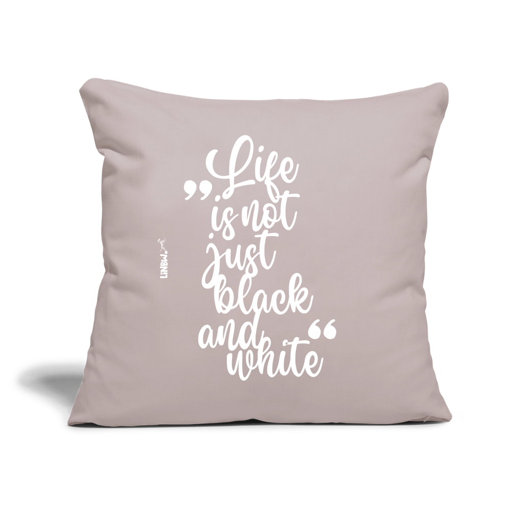 Life is not just black and white Kissen White Edition - helles Taupe