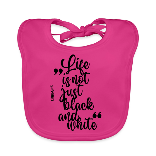 Life is not just black and white Lätzchen - Fuchsia