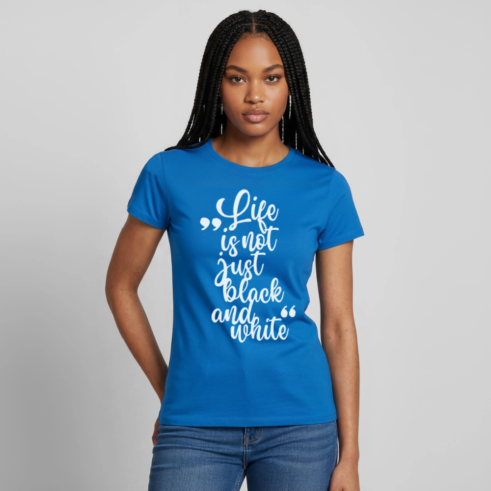 Life is not just black and white T-Shirt White Edition - Royalblau