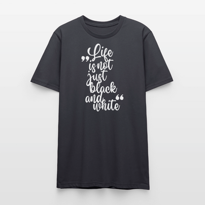 Life is not just black and white – Bio-Baumwollshirt - Dunkles Graublau