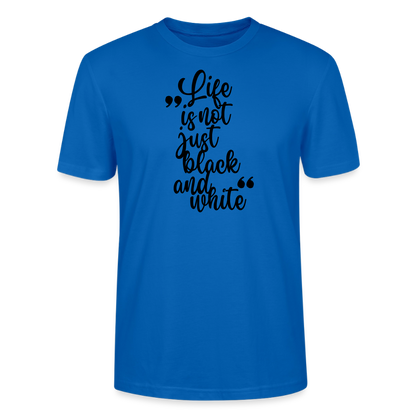 Life is not just black and white Unisex T-Shirt Premium Black Edition - Pfauenblau