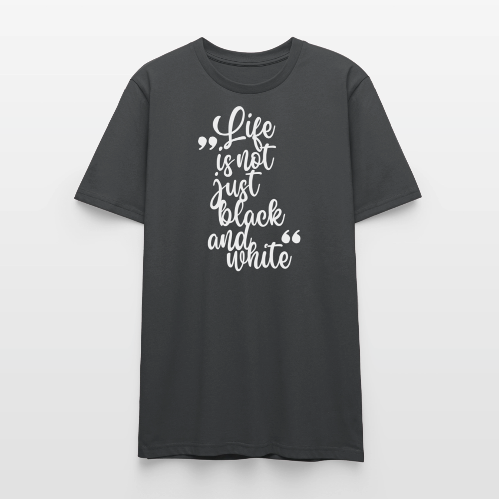 Life is not just black and white – Bio-Baumwollshirt - Anthrazit