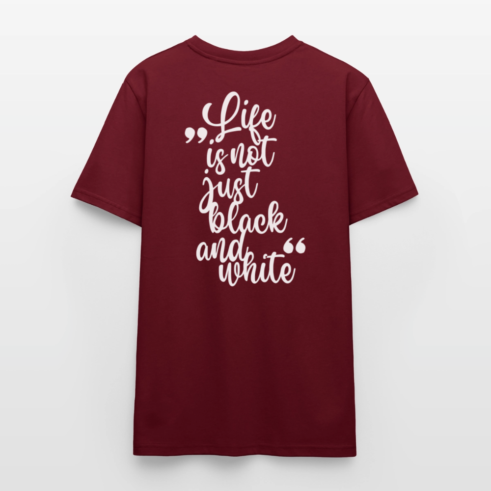 LiNBW. Unisex T-Shirt Premium Crew White Edition Life is not just black and white - Burgunderrot