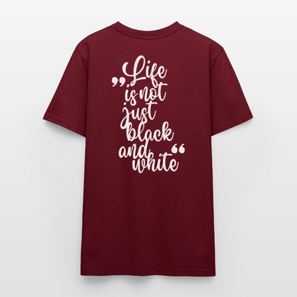 LiNBW. Unisex T-Shirt Premium Crew White Edition Life is not just black and white - Burgunderrot