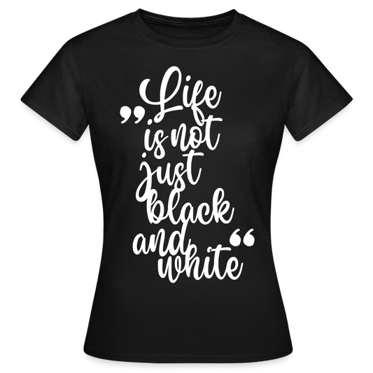 Life is not just black and white T-Shirt White Edition - Schwarz