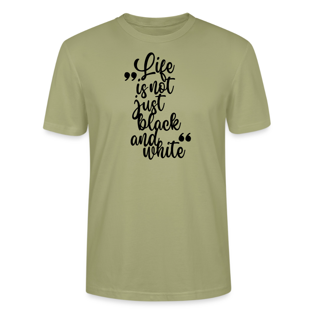 Life is not just black and white Unisex T-Shirt Premium Black Edition - Nebelgrün