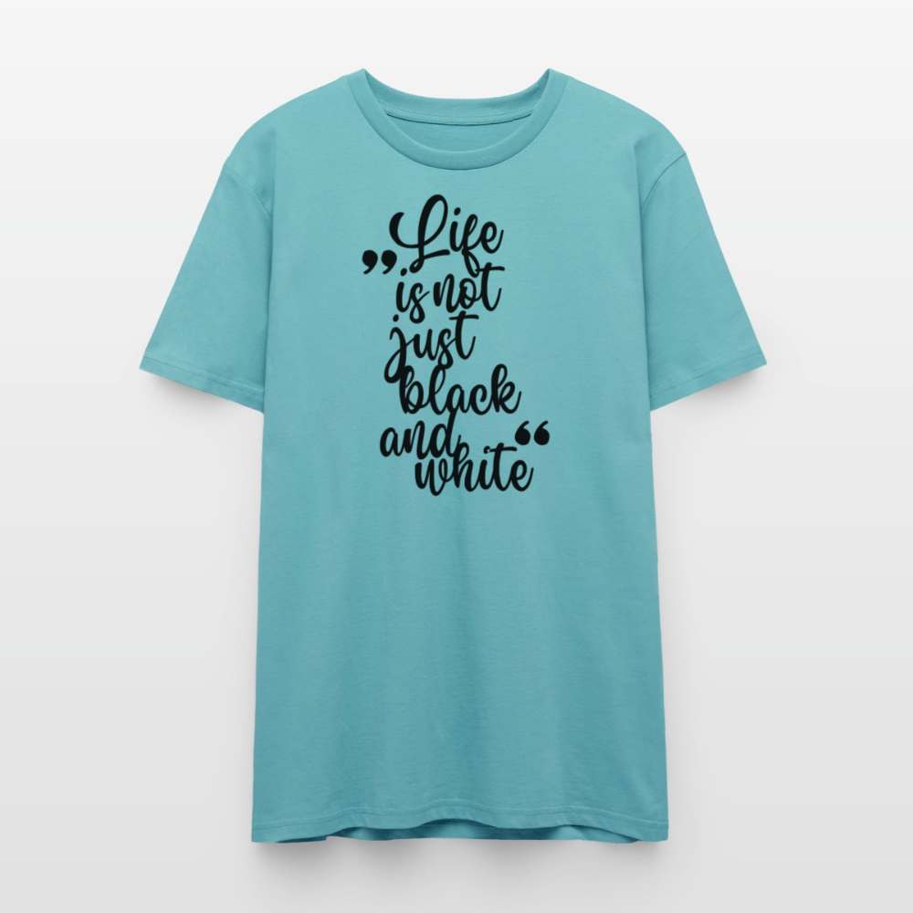 Life is not just black and white Unisex T-Shirt Premium Black Edition - Pastelltürkis