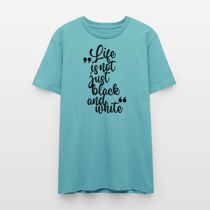 Life is not just black and white Unisex T-Shirt Premium Black Edition - Pastelltürkis