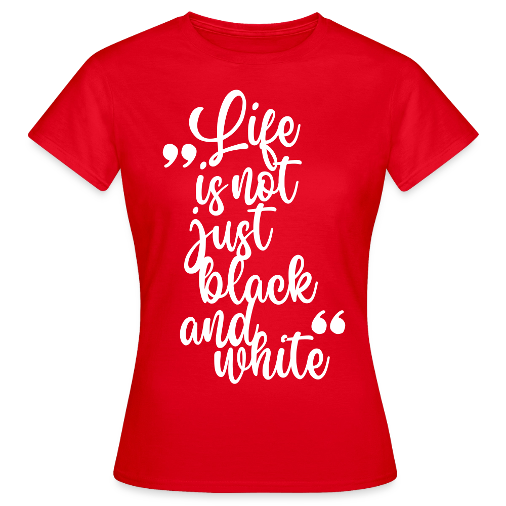 Life is not just black and white T-Shirt White Edition - Rot