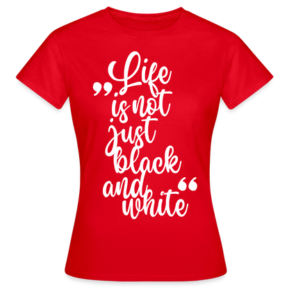 Life is not just black and white T-Shirt White Edition - Rot