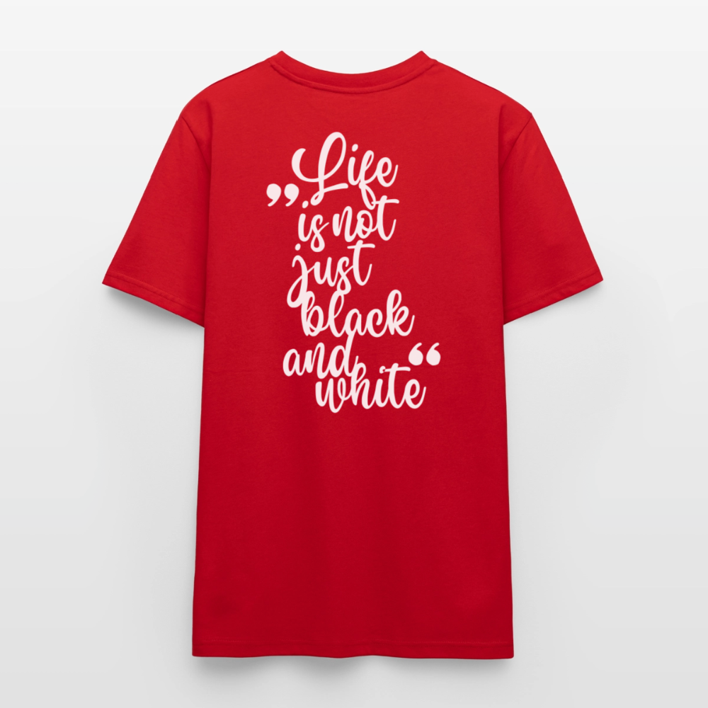LiNBW. Unisex T-Shirt Premium Crew White Edition Life is not just black and white - Rot