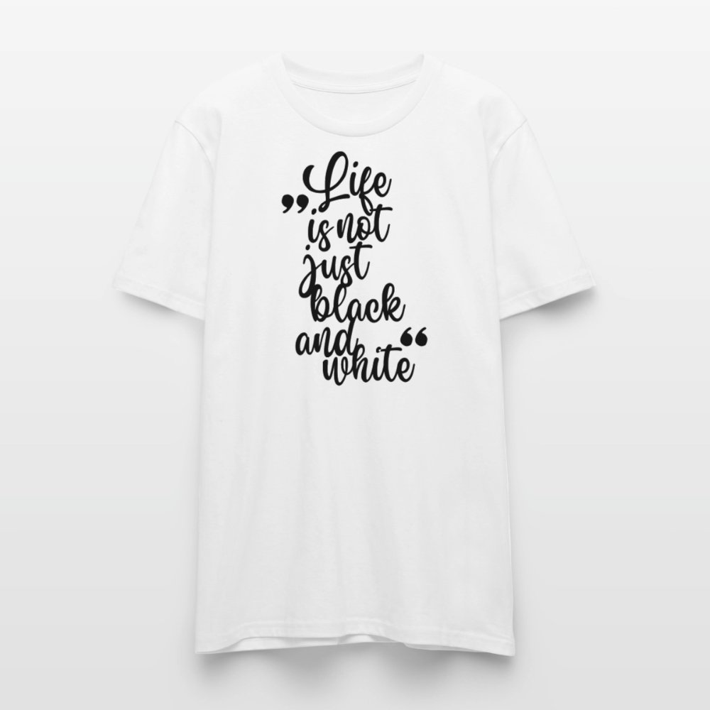 Life is not just black and white Unisex T-Shirt Premium Black Edition - Weiß