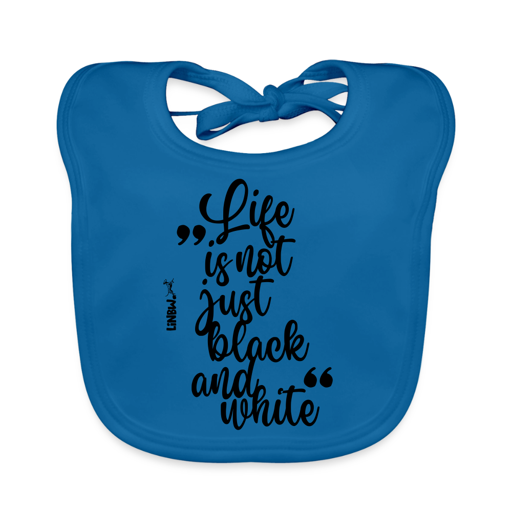 Life is not just black and white Lätzchen - Pfauenblau