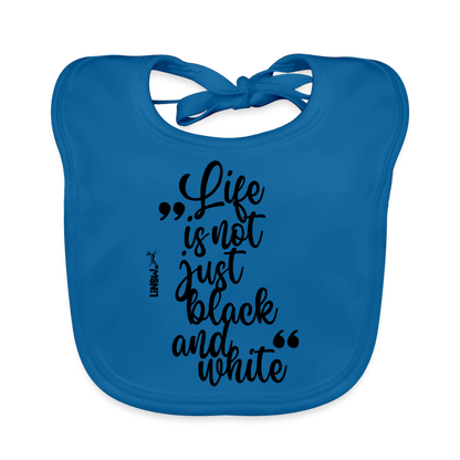 Life is not just black and white Lätzchen - Pfauenblau