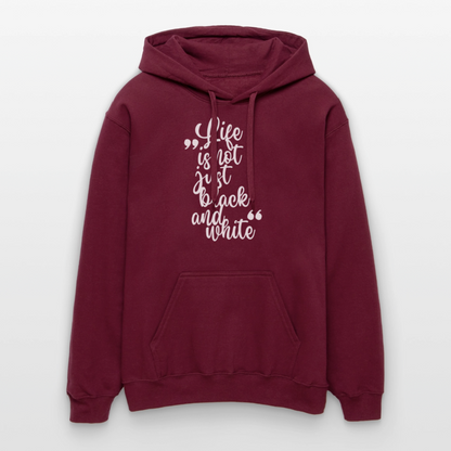 Life is not just black and white Hoodie White Edition - Maroon