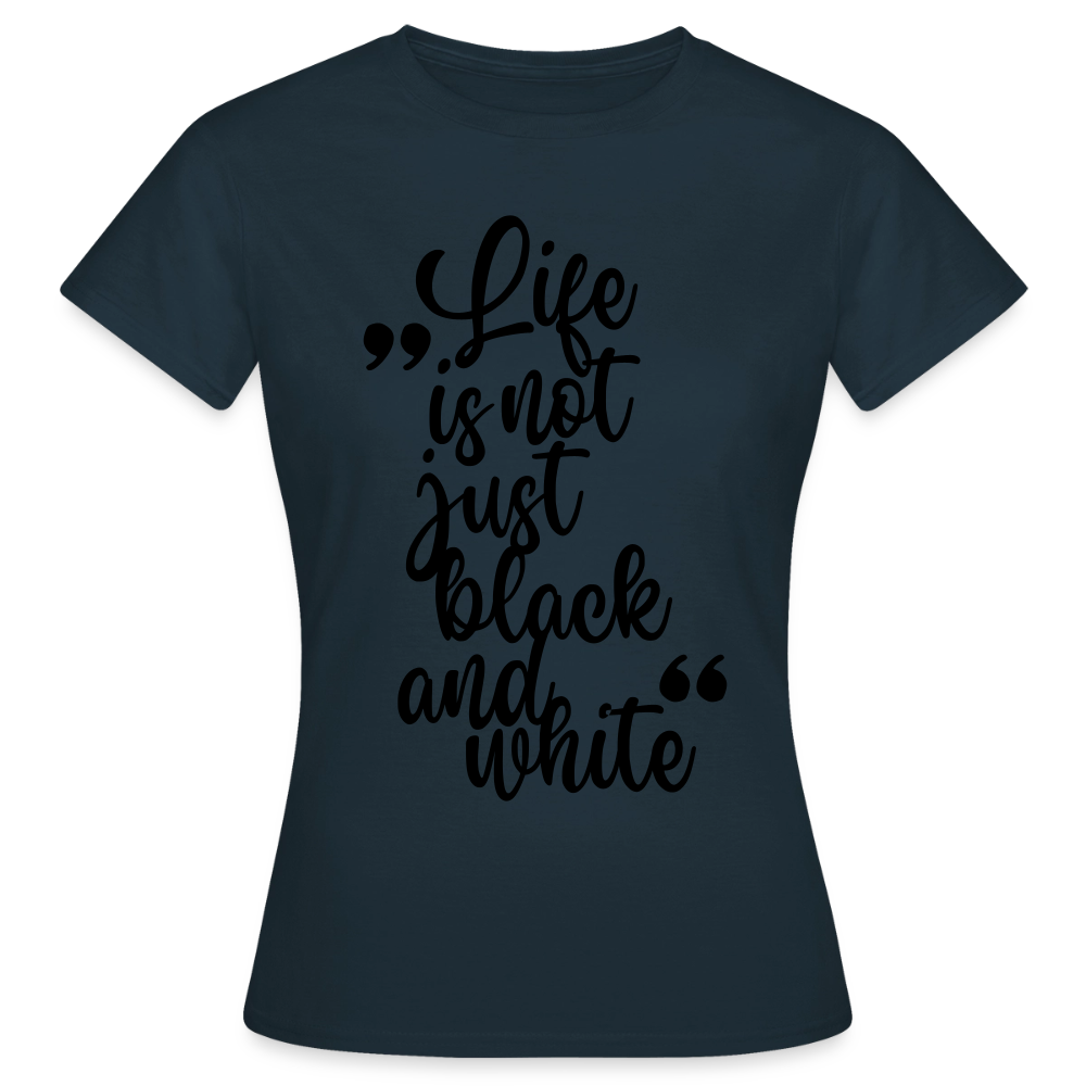 Life is not just black and white T-Shirt Black Edition - Navy
