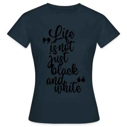 Life is not just black and white T-Shirt Black Edition - Navy