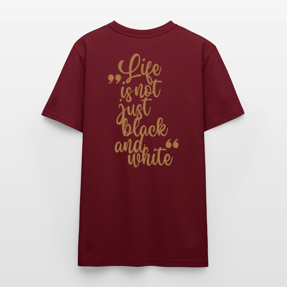 LiNBW. Unisex T-Shirt Premium Crew Brown Edition Life is not just black and white - Burgunderrot