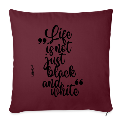 Life is not just black and white Kissen Black Edition - Burgunderrot