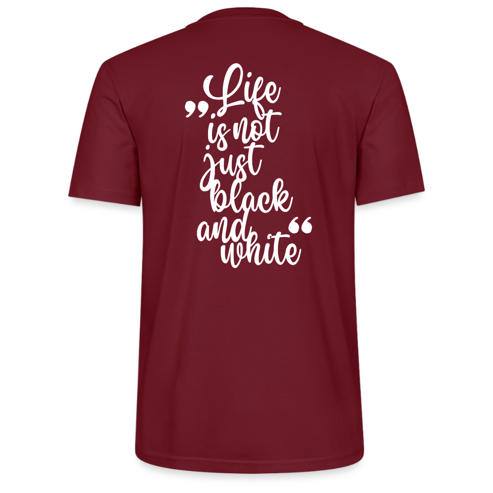 LiNBW. Unisex T-Shirt Premium Crew White Edition Life is not just black and white - Burgunderrot