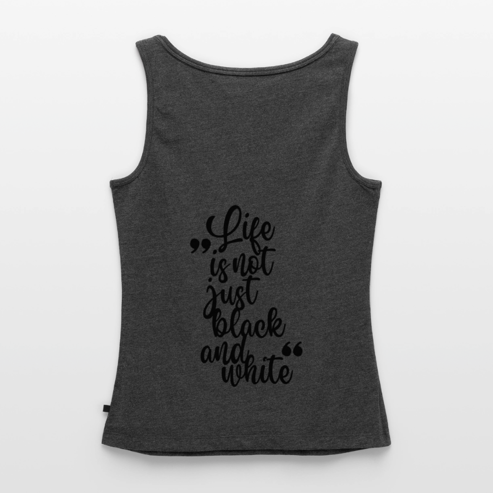 LiNBW. Tank Top Premium Black Edition Life is not just black and white - Anthrazit meliert