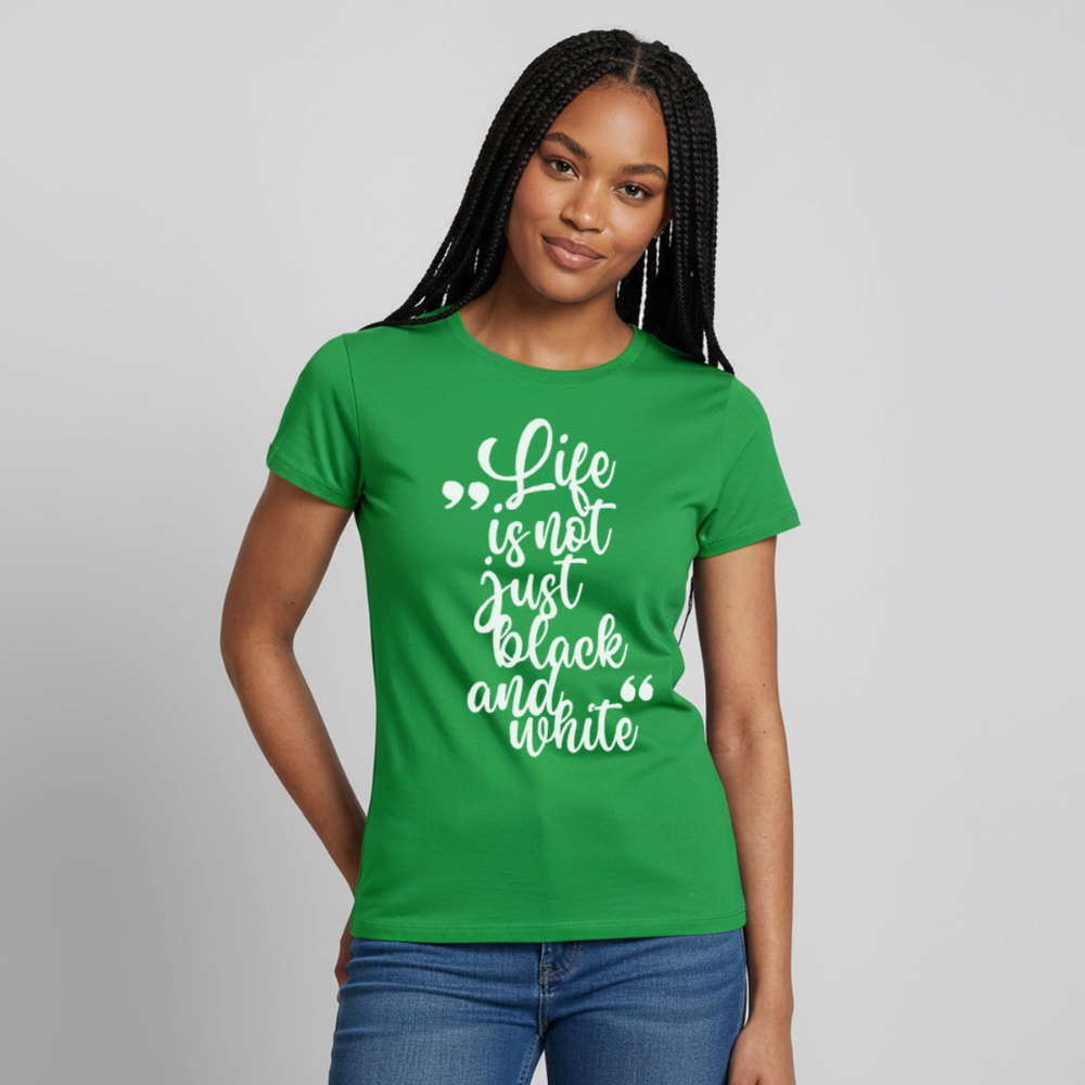 Life is not just black and white T-Shirt White Edition - Kelly Green