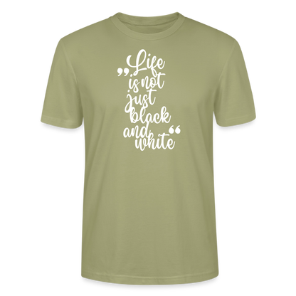 Life is not just black and white – Bio-Baumwollshirt - Nebelgrün