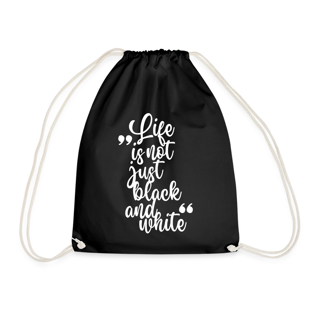 Life is not just black and white Turnbeutel White Edition - Schwarz