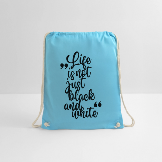Life is not just black and white Turnbeutel Black Edition - Aqua