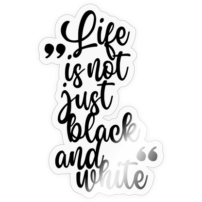 Life is not just black and white Sticker - LiNBW.