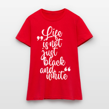 Life is not just black and white T-Shirt White Edition - Rot