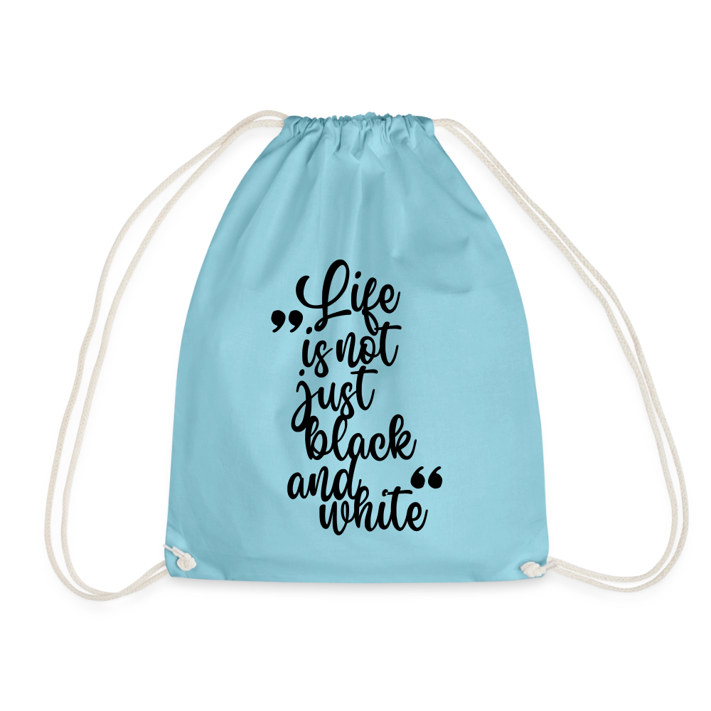 Life is not just black and white Turnbeutel Black Edition - Aqua