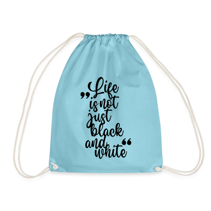 Life is not just black and white Turnbeutel Black Edition - Aqua