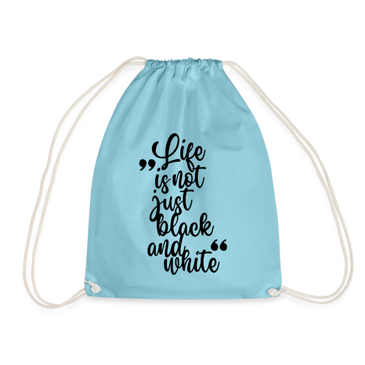 Life is not just black and white Turnbeutel Black Edition - Aqua