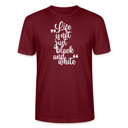 Life is not just black and white – Bio-Baumwollshirt - Burgunderrot