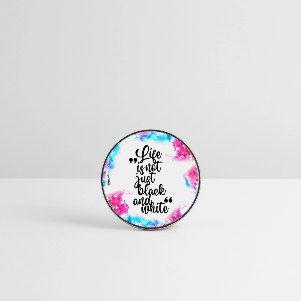Life is not just black and white Magnet Splash Edition - Weiß