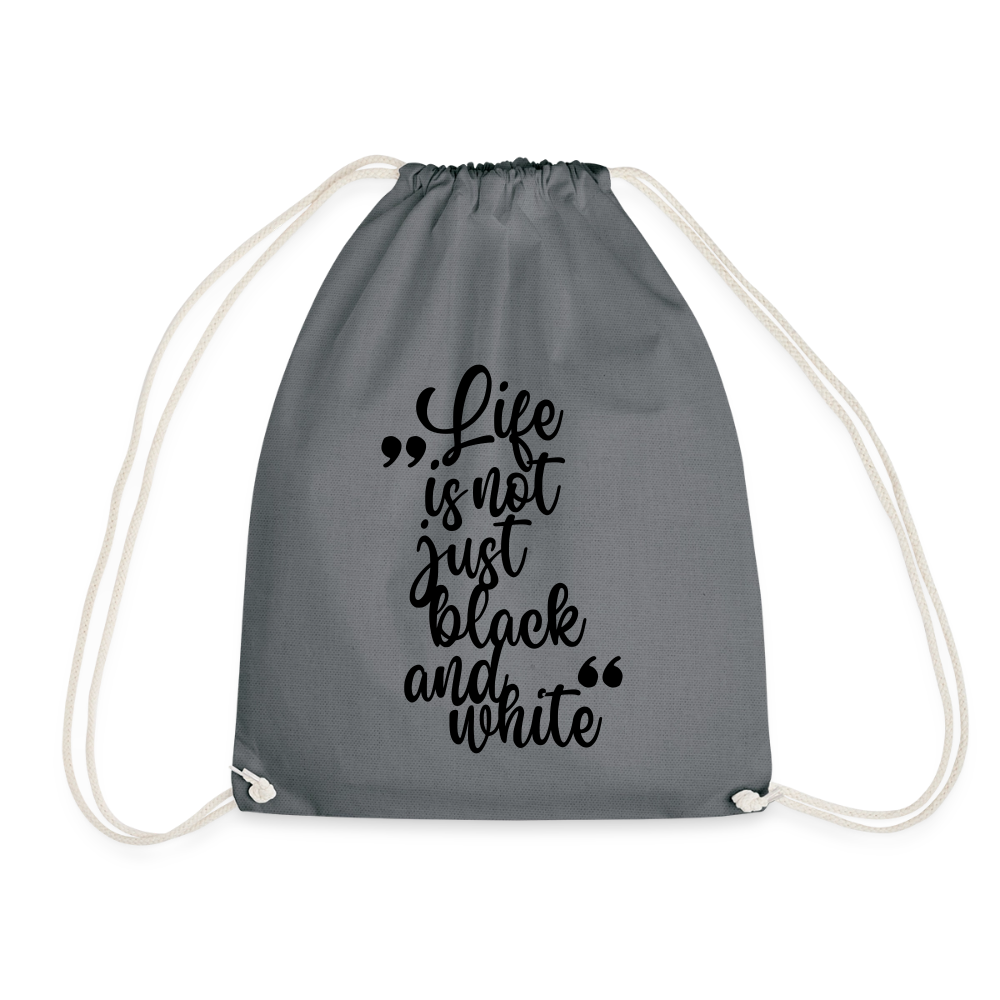 Life is not just black and white Turnbeutel Black Edition - Grau