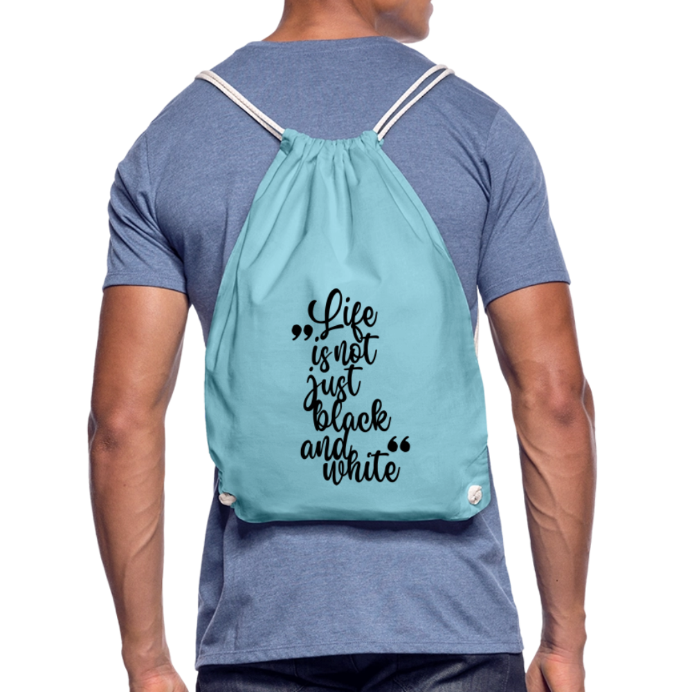 Life is not just black and white Turnbeutel Black Edition - Aqua