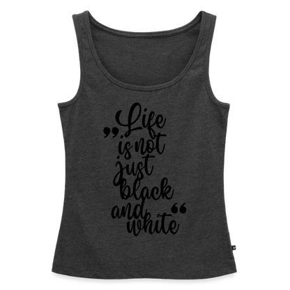 Life is not just black and white Tank Top Premium LiNBW. Black Edition - Anthrazit meliert