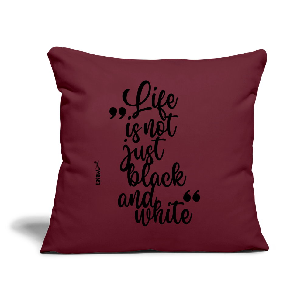 Life is not just black and white Kissen Black Edition - Burgunderrot