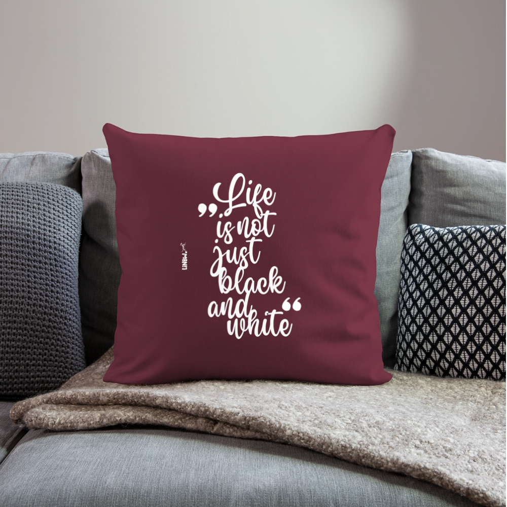 Life is not just black and white Kissen White Edition - Burgunderrot