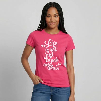 Life is not just black and white T-Shirt White Edition - Azalea