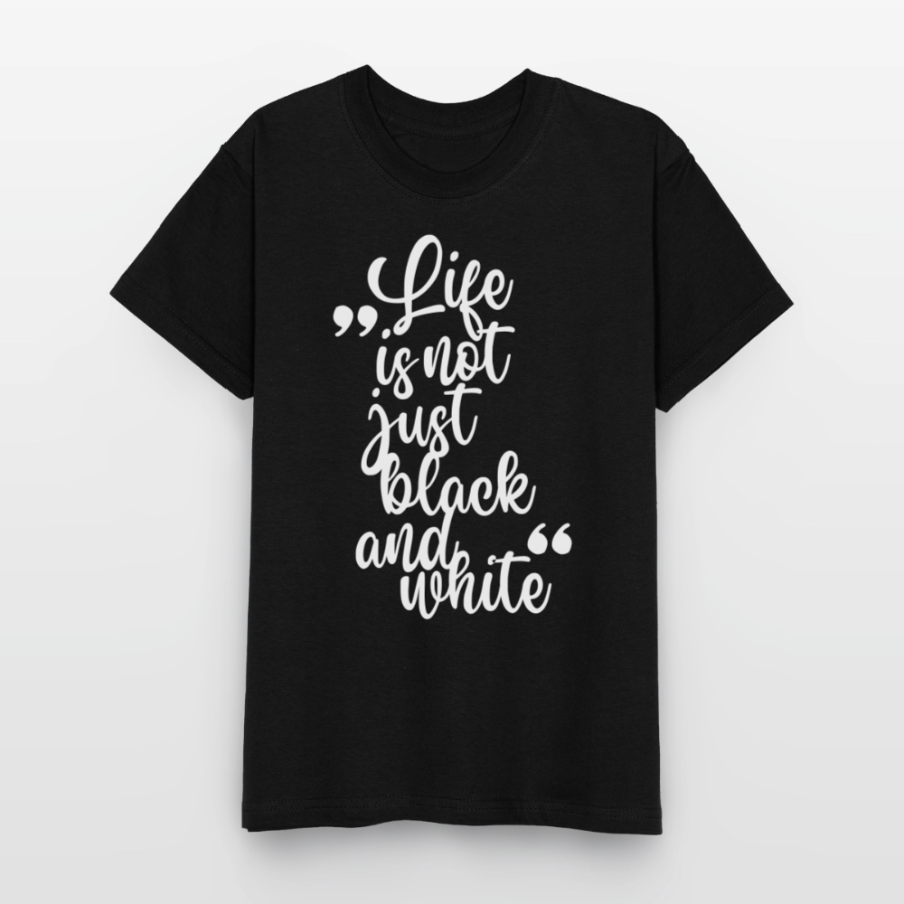 Life is not just black and white T-Shirt White Edition - Schwarz
