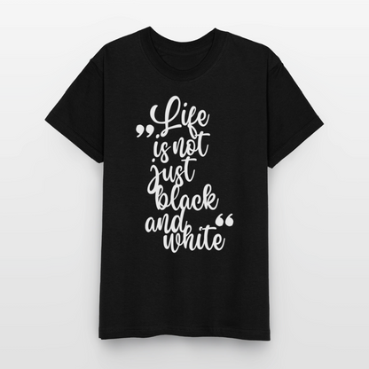 Life is not just black and white T-Shirt White Edition - Schwarz