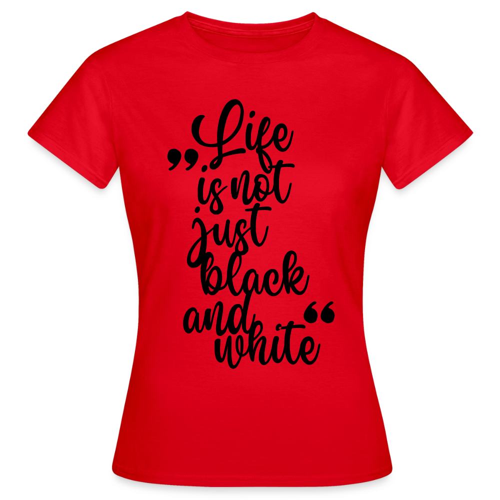 Life is not just black and white T-Shirt Black Edition - Rot