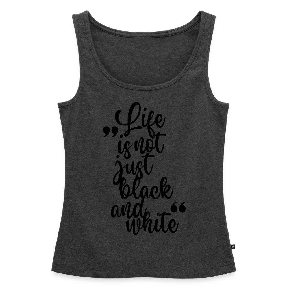 Life is not just black and white Tank Top Premium LiNBW. Black Edition - Anthrazit meliert