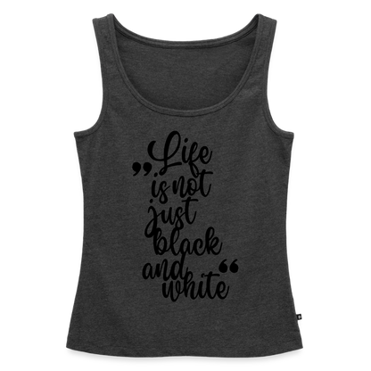 Life is not just black and white Tank Top Premium LiNBW. Black Edition - Anthrazit meliert