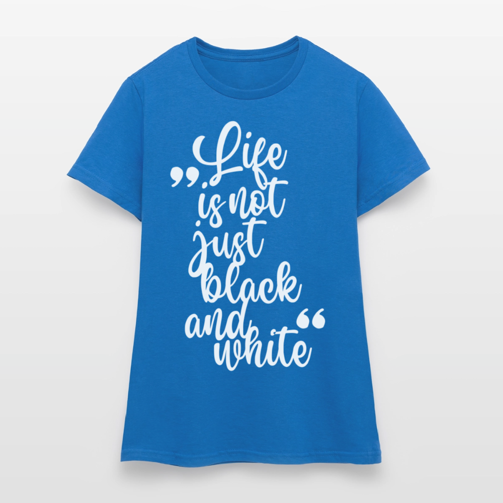 Life is not just black and white T-Shirt White Edition - Royalblau