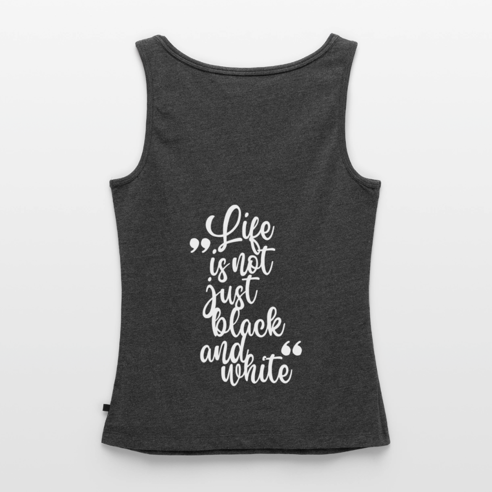 LiNBW. Tank Top Premium White Edition Life is not just black and white - Anthrazit meliert